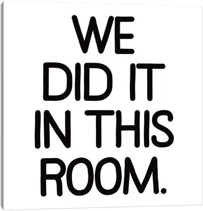 Modern Art- We Did It In This Room Canvas Art Print - Modern Art Collection