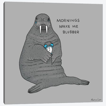 Mornings Make Me Blubber Canvas Print #MAS99} by Martina Scott Art Print