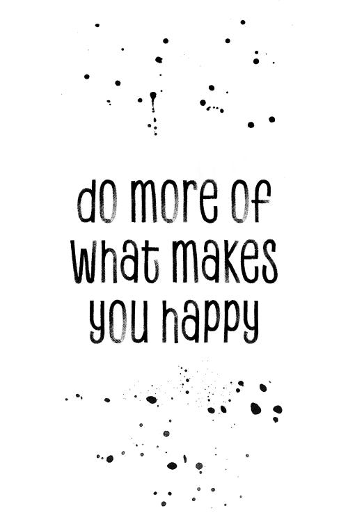 Do More Of What Makes You Happy