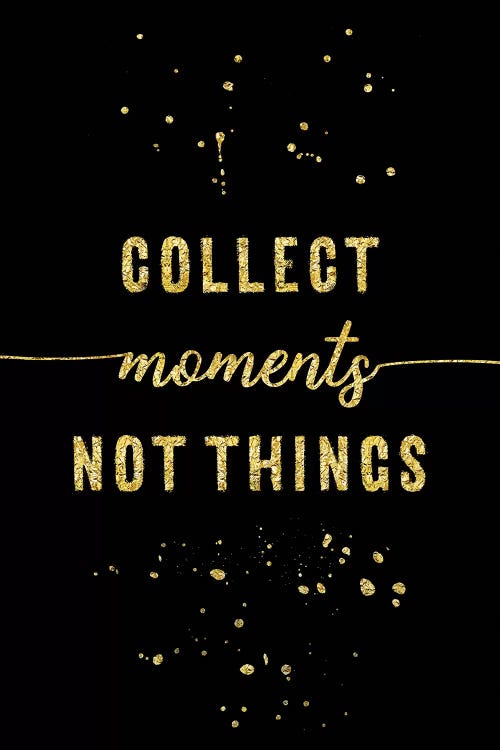 Gold Collect Moments Not Things