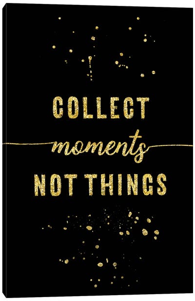 Gold Collect Moments Not Things Canvas Art Print - Black & Dark Art