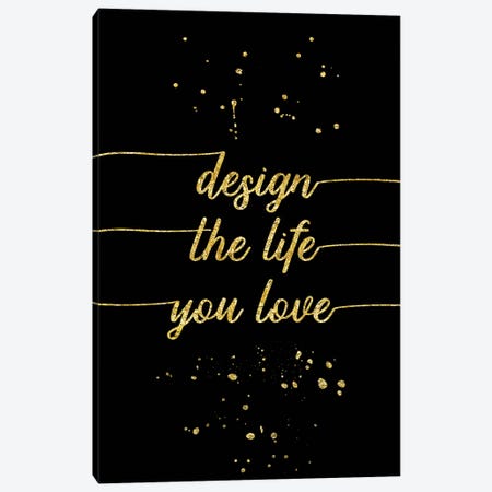 Gold Design The Life You Love Canvas Print #MEV106} by Melanie Viola Canvas Artwork