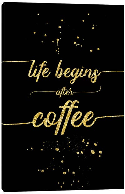 Gold Life Begins After Coffee Canvas Art Print - Black, White & Gold Art