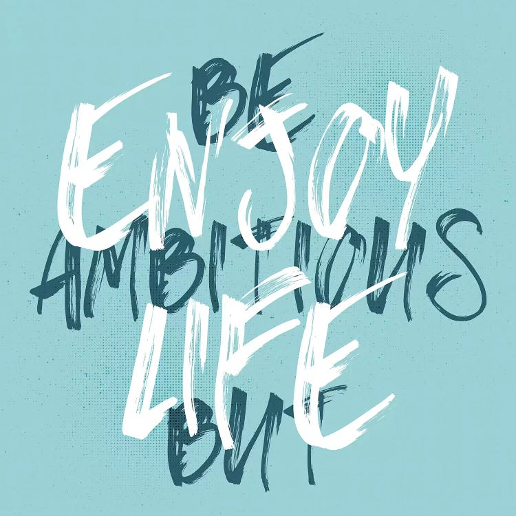 Be Ambitious But Enjoy Life