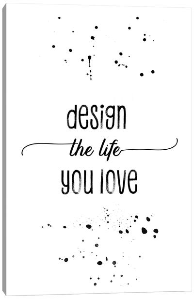Design The Life You Love Canvas Art Print - Happiness Art