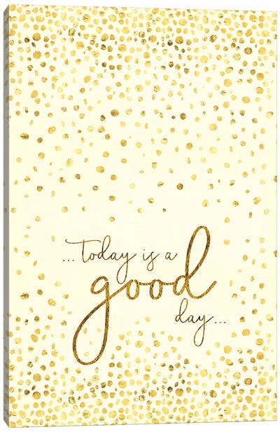 Today Is A Good Day Canvas Art Print - Words of Wisdom