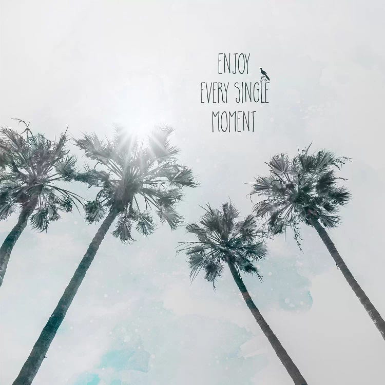 Palm Trees In The Sun | Enjoy Every Single Moment by Melanie Viola wall art