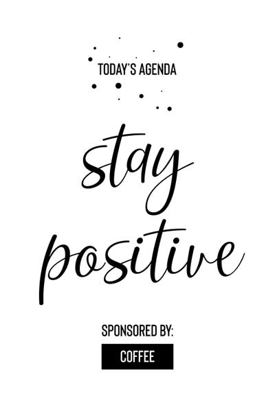 Office Humor: Today’s Agenda Stay Positive Sponsored By Coffee by Melanie Viola