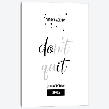 Today’s Agenda Don’t Quit Sponsored By Coffee Canvas Print #MEV473} by Melanie Viola Canvas Print