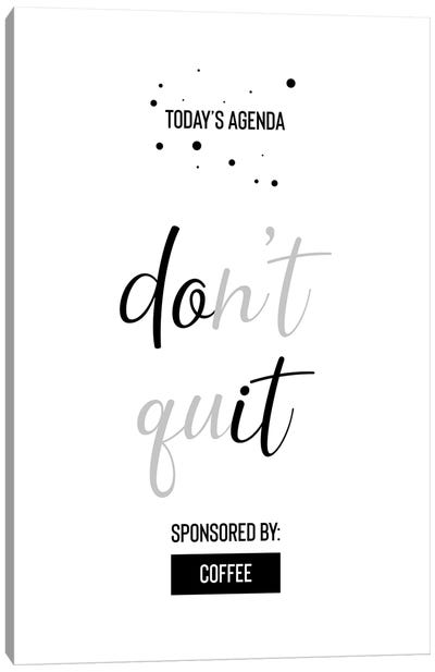 Today’s Agenda Don’t Quit Sponsored By Coffee Canvas Art Print - Office Humor