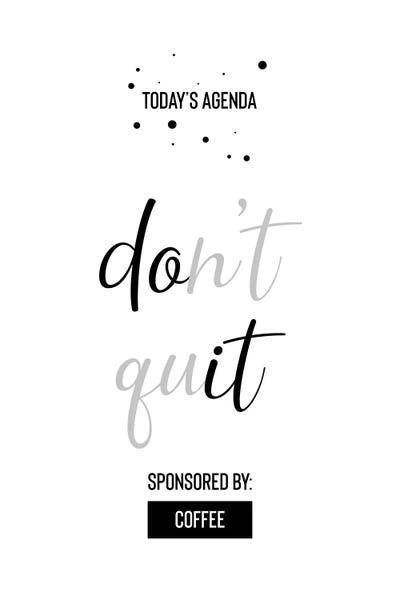 Office Humor: Today’s Agenda Don’t Quit Sponsored By Coffee by Melanie Viola