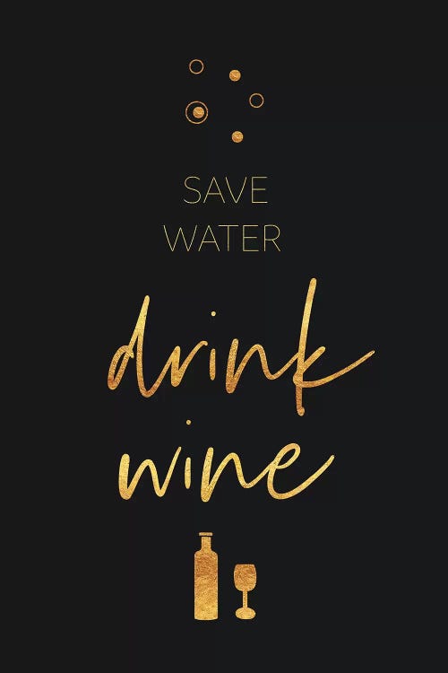 Golden Rule Save Water - Drink Wine