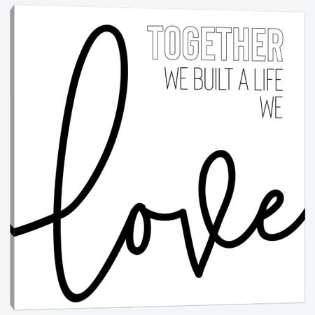 Together We Built A Life We Love Canvas Print #MEV491} by Melanie Viola Canvas Art Print