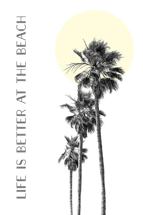 Life Is Better At The Beach | Palm Trees