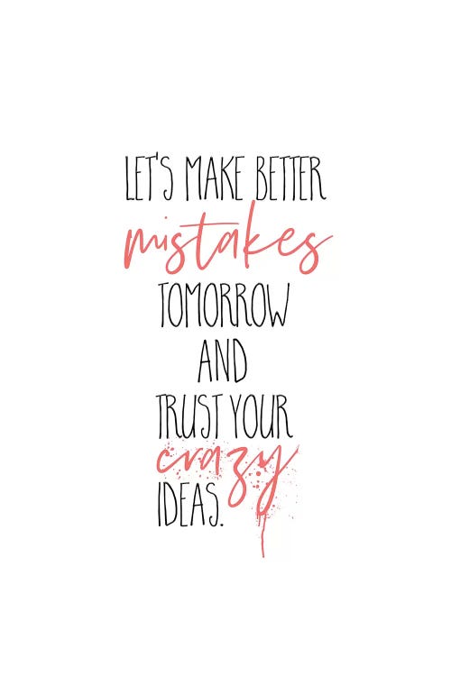 Make Better Mistakes Tomorrow