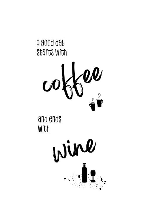 A Good Day Starts With Coffee And Ends With Wine by Melanie Viola wall art