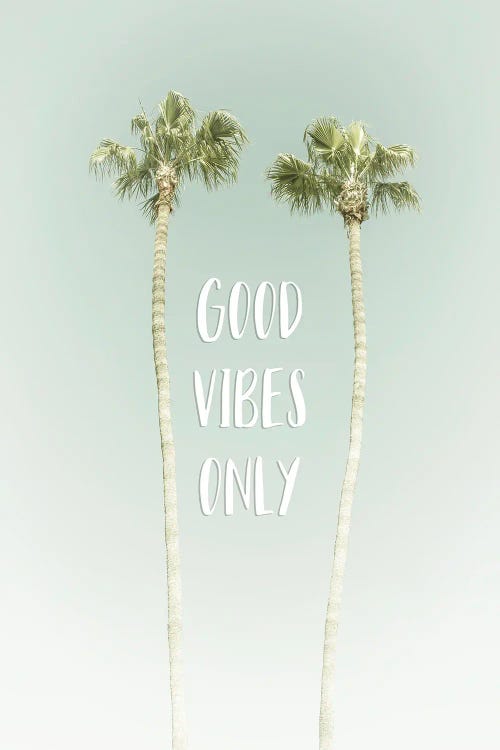 Good Vibes Only | Idyllic Palm Trees