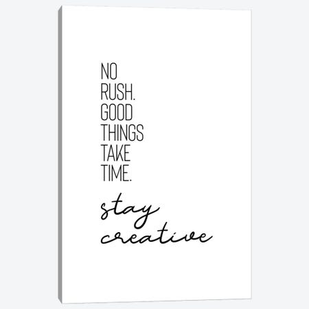 No Rush. Good Things Take Time. Stay Creative. Canvas Print #MEV91} by Melanie Viola Canvas Print