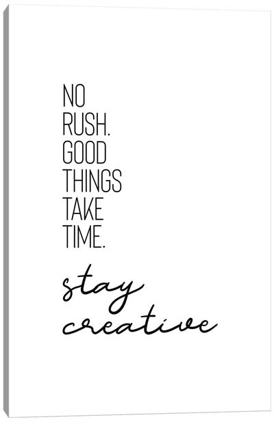 No Rush. Good Things Take Time. Stay Creative. Canvas Art Print - Creativity Art