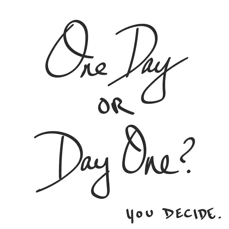 One Day Or Day One? You Decide.