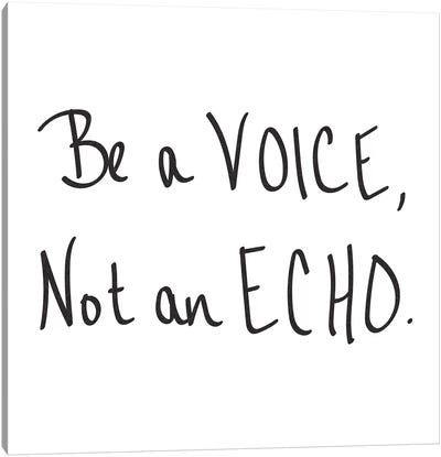 Be A Voice, Not An Echo Canvas Art Print - Motivational