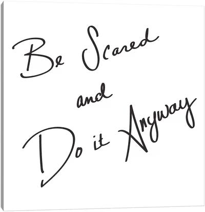 Be Scared And Do It Anyway Canvas Art Print - Words of Wisdom