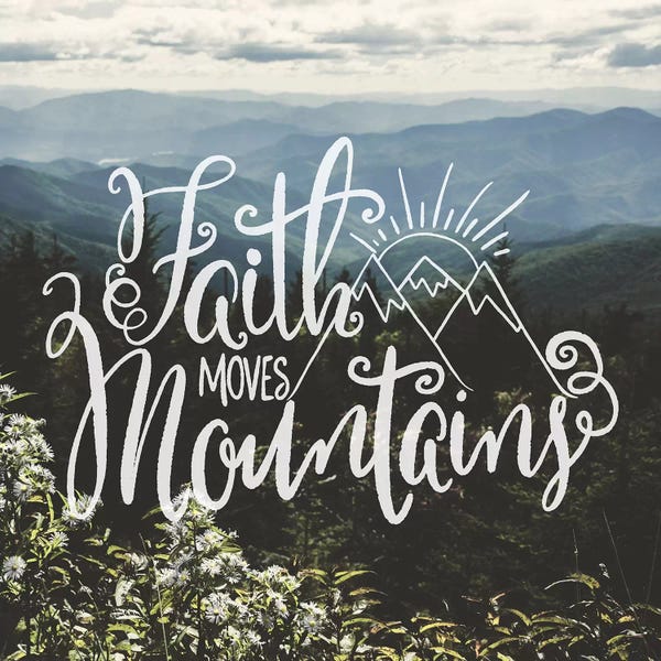Trekking: Faith Moves Mountains In Mountain Wildflowers by Nature Magick