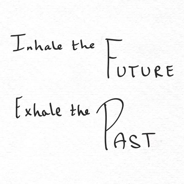 In Inhale The Future Exhale The Past Handwritten