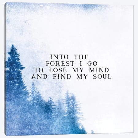 Into The Forest I Go To Lose My Mind And Find My Soul Canvas Print #MGK54} by Nature Magick Canvas Art