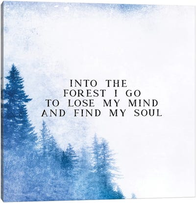Into The Forest I Go To Lose My Mind And Find My Soul Canvas Art Print - Quotes & Sayings Art