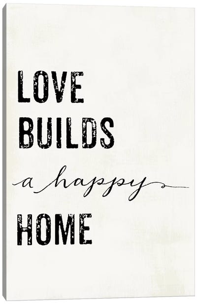 Love Builds A Happy Home Canvas Art Print - Love Typography