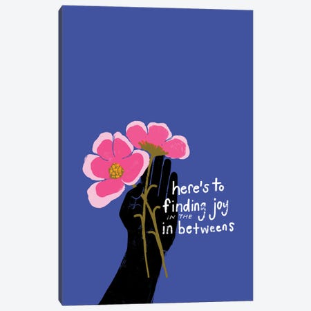 Here'S To Finding Joy In The In Betweens Canvas Print #MNH119} by Morgan Harper Nichols Canvas Art Print