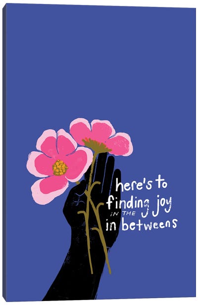 Here'S To Finding Joy In The In Betweens Canvas Art Print - Morgan Harper Nichols
