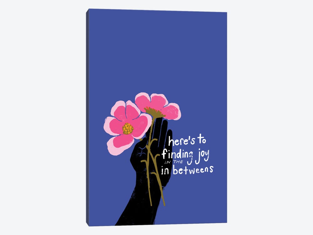 Here'S To Finding Joy In The In Betweens by Morgan Harper Nichols 1-piece Art Print