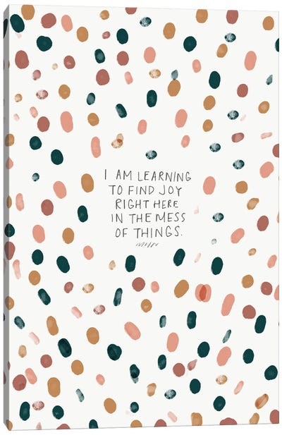 Find Joy Right Here In The Mess Of Things Canvas Art Print - Polka Dot Patterns