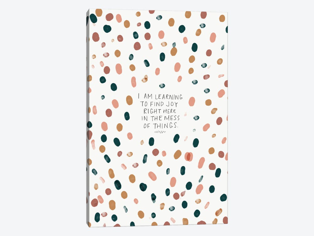 Find Joy Right Here In The Mess Of Things by Morgan Harper Nichols 1-piece Canvas Print