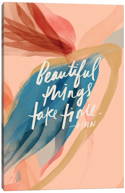 Beautiful Things Take Time Canvas Art Print - Quotes & Sayings Art