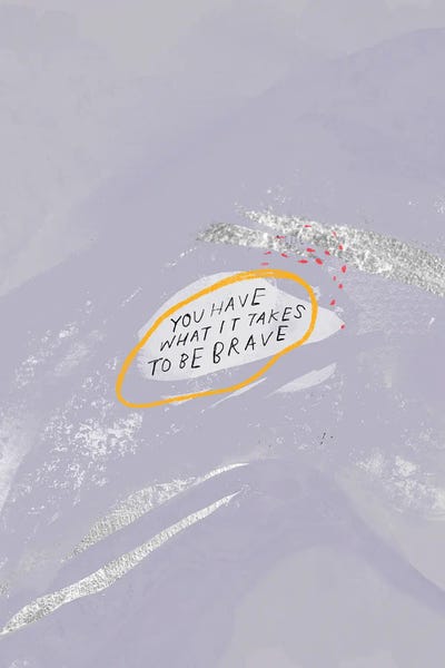 You Have What It Takes To Brave