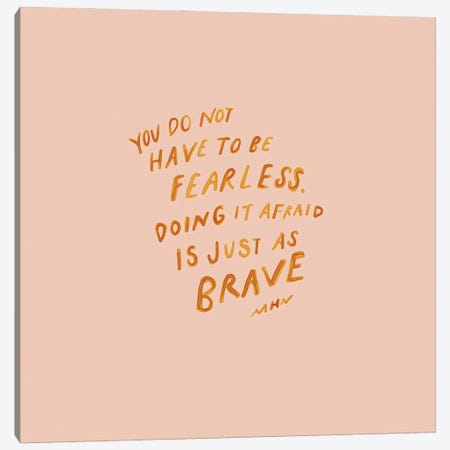 You Do Not Have To Be Fearless Canvas Print #MNH160} by Morgan Harper Nichols Canvas Art
