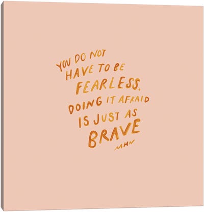You Do Not Have To Be Fearless Canvas Art Print - Morgan Harper Nichols