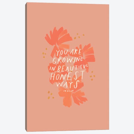 You Are Growing In Beautiful Honest Ways Canvas Print #MNH163} by Morgan Harper Nichols Canvas Artwork