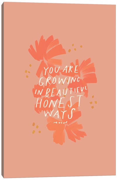 You Are Growing In Beautiful Honest Ways Canvas Art Print - Morgan Harper Nichols