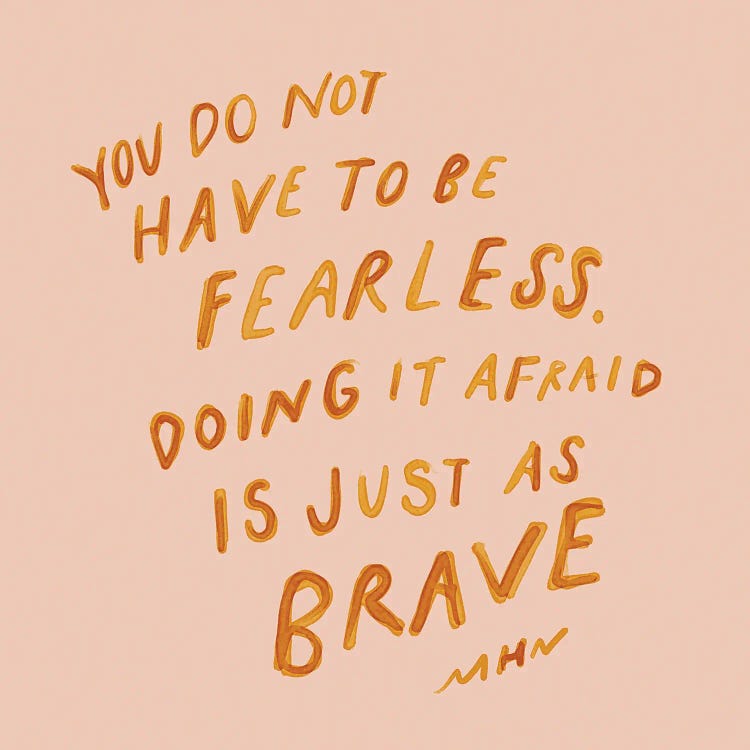 Doing It Afraid Is Just As Brave