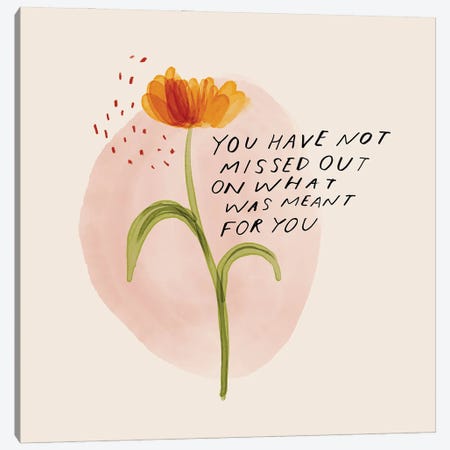 You Have Not Missed Out On What Was Meant For You Canvas Print #MNH62} by Morgan Harper Nichols Art Print