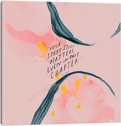 Your Story Still Matters Canvas Art Print - Minimalist Quotes