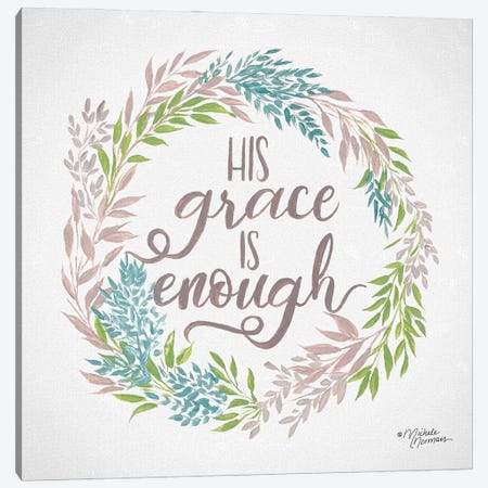 His Grace is Enough Canvas Print #MNO31} by Michele Norman Canvas Art Print