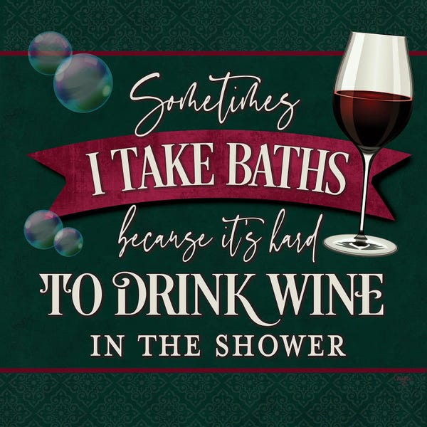 Wine: It's Hard To Drink Wine In The Shower by Mollie B.