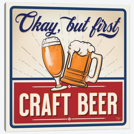 Okay, But First Craft Beer Canvas Print #MOB84} by Mollie B. Canvas Print