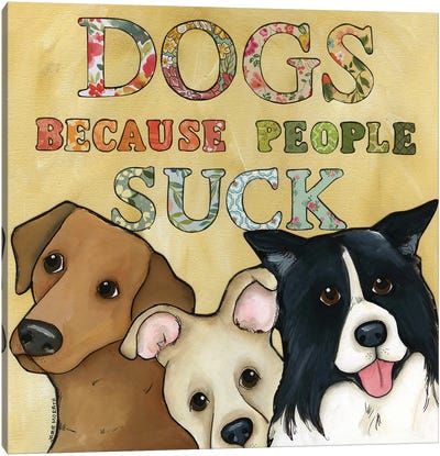 People Suck - Dogs Canvas Art Print - Jamie Morath