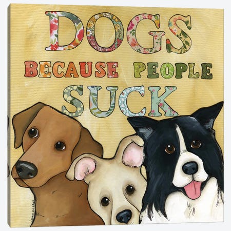 People Suck - Dogs Canvas Print #MRH619} by Jamie Morath Canvas Art Print